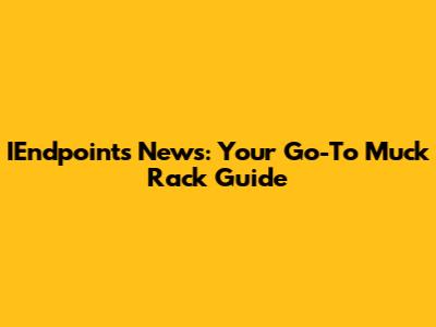 IEndpoints News: Your Go-To Muck Rack Guide
