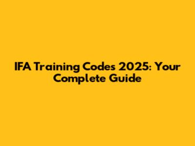 IFA Training Codes 2025: Your Complete Guide