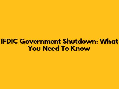 IFDIC Government Shutdown: What You Need To Know