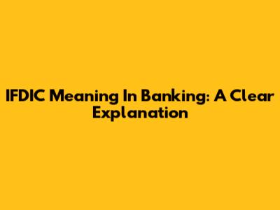 IFDIC Meaning In Banking: A Clear Explanation