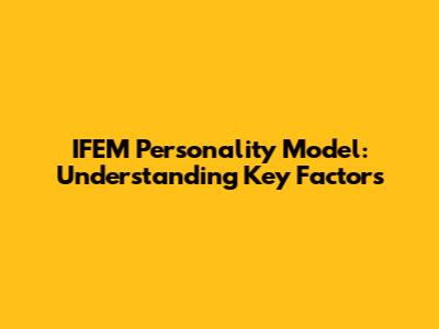 IFEM Personality Model: Understanding Key Factors