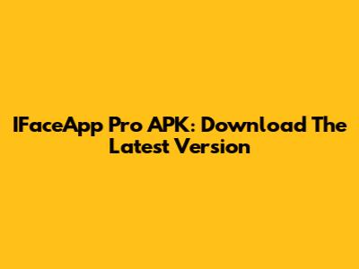 IFaceApp Pro APK: Download The Latest Version