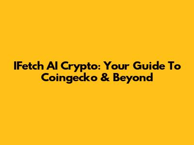 IFetch AI Crypto: Your Guide To Coingecko & Beyond