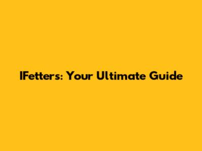 IFetters: Your Ultimate Guide