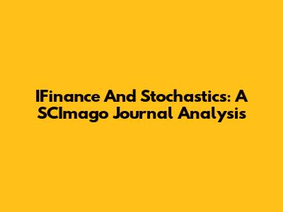 IFinance And Stochastics: A SCImago Journal Analysis