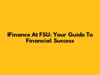 IFinance At FSU: Your Guide To Financial Success