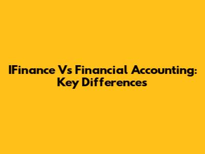 IFinance Vs Financial Accounting: Key Differences