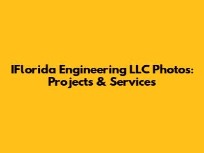 IFlorida Engineering LLC Photos: Projects & Services