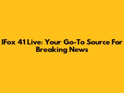 IFox 41 Live: Your Go-To Source For Breaking News