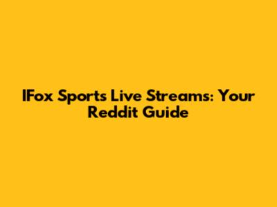 IFox Sports Live Streams: Your Reddit Guide