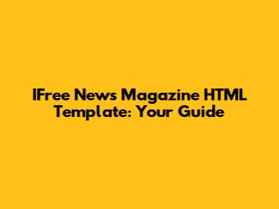 IFree News Magazine HTML Template: Your Guide