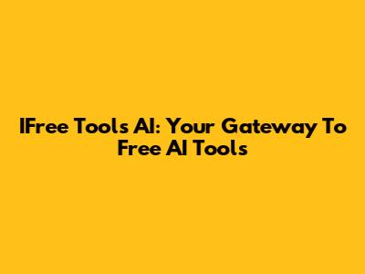 IFree Tools AI: Your Gateway To Free AI Tools
