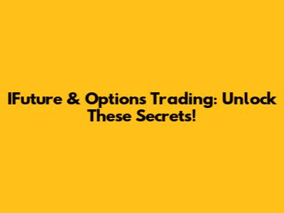 IFuture & Options Trading: Unlock These Secrets!