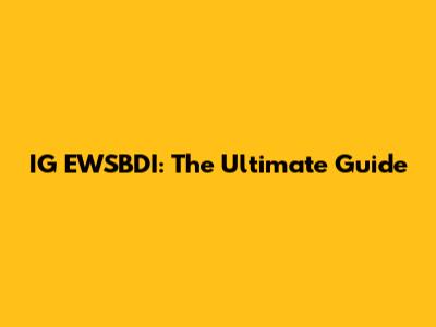 IG EWSBDI: The Ultimate Guide