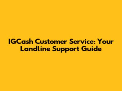 IGCash Customer Service: Your Landline Support Guide
