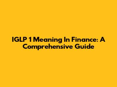 IGLP 1 Meaning In Finance: A Comprehensive Guide