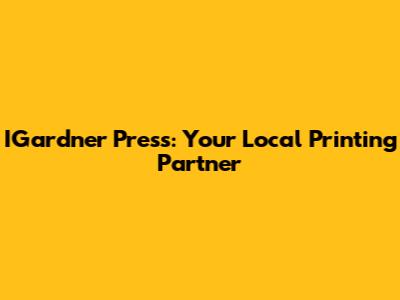 IGardner Press: Your Local Printing Partner
