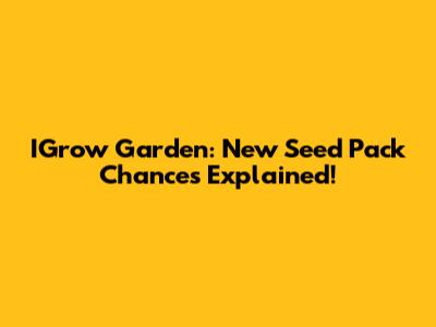 IGrow Garden: New Seed Pack Chances Explained!