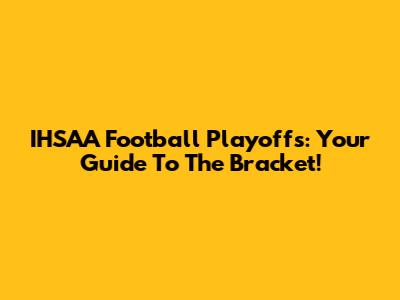 IHSAA Football Playoffs: Your Guide To The Bracket!