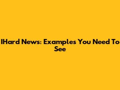 IHard News: Examples You Need To See