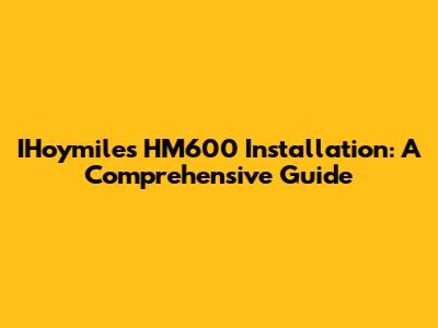 IHoymiles HM600 Installation: A Comprehensive Guide