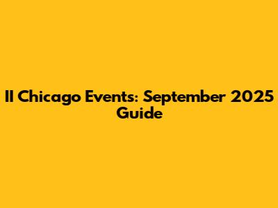 II Chicago Events: September 2025 Guide