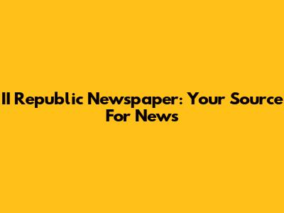 II Republic Newspaper: Your Source For News
