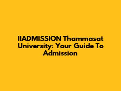 IIADMISSION Thammasat University: Your Guide To Admission