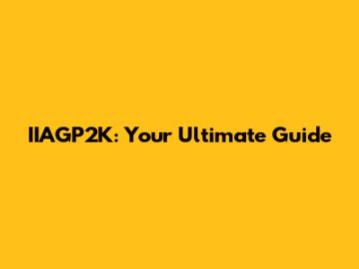 IIAGP2K: Your Ultimate Guide