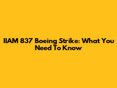 IIAM 837 Boeing Strike: What You Need To Know