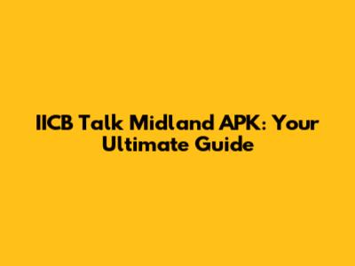 IICB Talk Midland APK: Your Ultimate Guide