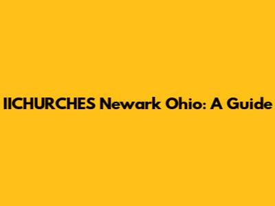 IICHURCHES Newark Ohio: A Guide
