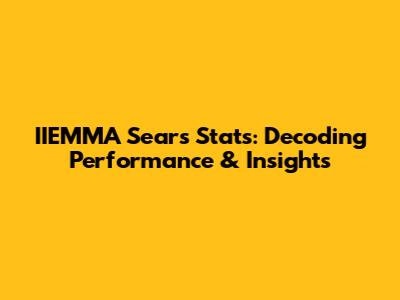 IIEMMA Sears Stats: Decoding Performance & Insights