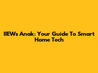 IIEW's Anak: Your Guide To Smart Home Tech