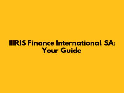 IIIRIS Finance International SA: Your Guide