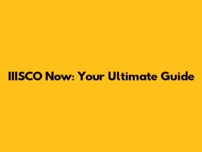 IIISCO Now: Your Ultimate Guide
