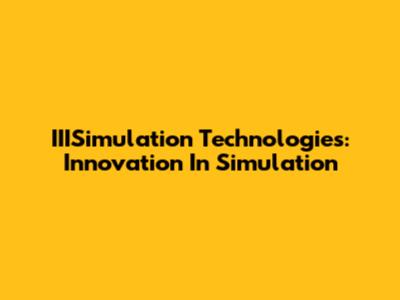 IIISimulation Technologies: Innovation In Simulation