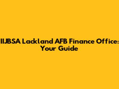IIJBSA Lackland AFB Finance Office: Your Guide