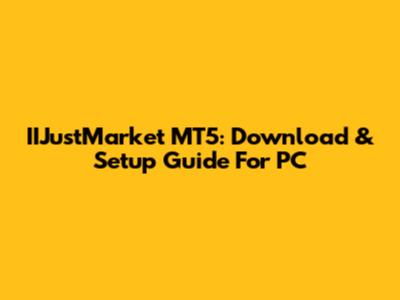 IIJustMarket MT5: Download & Setup Guide For PC