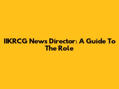 IIKRCG News Director: A Guide To The Role