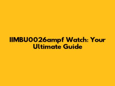 IIMBU0026ampf Watch: Your Ultimate Guide