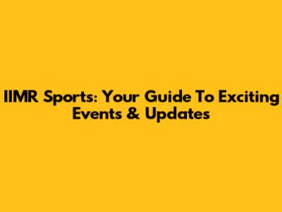 IIMR Sports: Your Guide To Exciting Events & Updates
