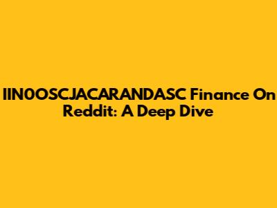 IIN0OSCJACARANDASC Finance On Reddit: A Deep Dive