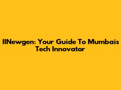 IINewgen: Your Guide To Mumbai's Tech Innovator