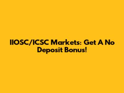 IIOSC/ICSC Markets: Get A No Deposit Bonus!