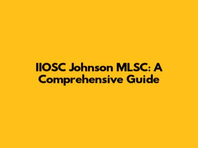 IIOSC Johnson MLSC: A Comprehensive Guide