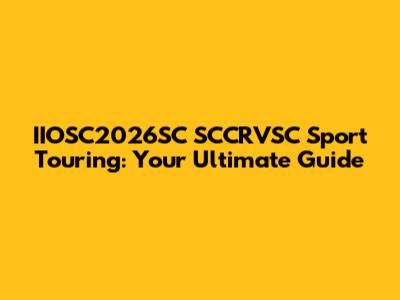 IIOSC2026SC SCCRVSC Sport Touring: Your Ultimate Guide
