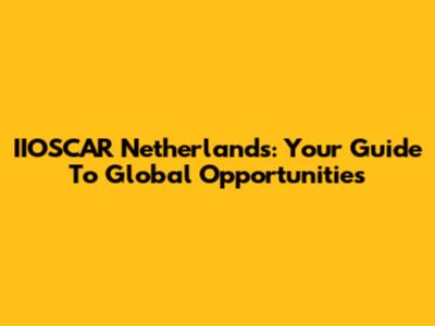 IIOSCAR Netherlands: Your Guide To Global Opportunities