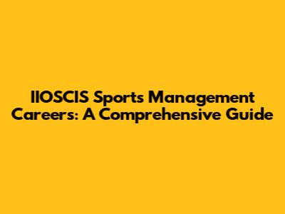IIOSCIS Sports Management Careers: A Comprehensive Guide