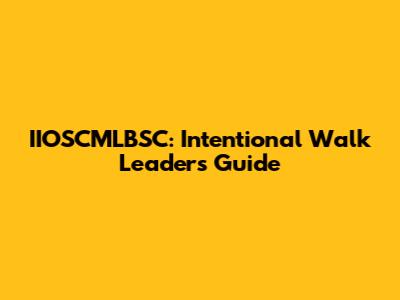 IIOSCMLBSC: Intentional Walk Leaders' Guide